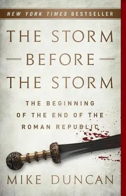Burza przed burzą: Początek końca republiki rzymskiej - The Storm Before the Storm: The Beginning of the End of the Roman Republic