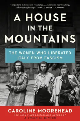 Dom w górach: Kobiety, które wyzwoliły Włochy od faszyzmu - A House in the Mountains: The Women Who Liberated Italy from Fascism