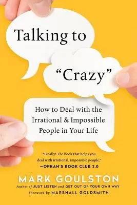 Rozmowy z wariatami: Jak radzić sobie z irracjonalnymi i niemożliwymi ludźmi w swoim życiu? - Talking to 'Crazy': How to Deal with the Irrational and Impossible People in Your Life