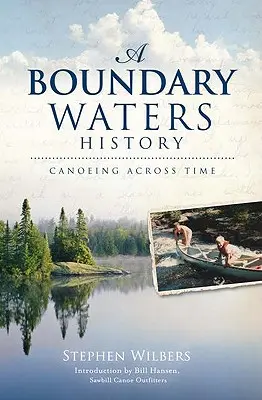 Historia wód granicznych: Kajakiem przez czas - A Boundary Waters History: Canoeing Across Time