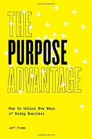 The Purpose Advantage: Jak odblokować nowe sposoby prowadzenia biznesu - The Purpose Advantage: How to Unlock New Ways of Doing Business