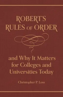 Regulamin Roberta i jego znaczenie dla współczesnych szkół wyższych i uniwersytetów - Robert's Rules of Order, and Why It Matters for Colleges and Universities Today