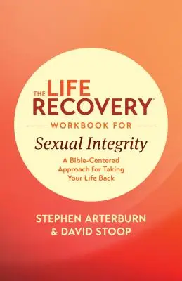 The Life Recovery Workbook for Sexual Integrity: Biblijne podejście do odzyskania życia - The Life Recovery Workbook for Sexual Integrity: A Bible-Centered Approach for Taking Your Life Back