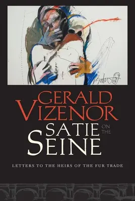 Satie nad Sekwaną: Listy do spadkobierców handlu futrami - Satie on the Seine: Letters to the Heirs of the Fur Trade