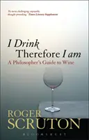 Piję, więc jestem: filozoficzny przewodnik po winie - I Drink Therefore I Am: A Philosopher's Guide to Wine