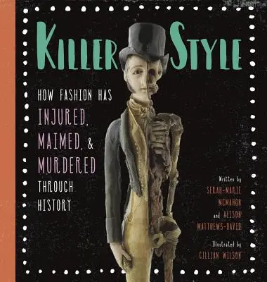 Zabójczy styl: Jak moda raniła, okaleczała i mordowała na przestrzeni dziejów - Killer Style: How Fashion Has Injured, Maimed, and Murdered Through History