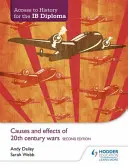Access to History for the Ib Diploma: Przyczyny i skutki wojen XX wieku, wydanie drugie - Access to History for the Ib Diploma: Causes and Effects of 20th-Century Wars Second Edition