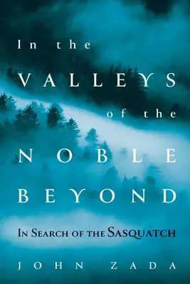 W dolinach szlachetnego świata: W poszukiwaniu Sasquatcha - In the Valleys of the Noble Beyond: In Search of the Sasquatch