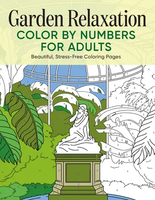 Ogród Relaks Kolorowanie według numerów dla dorosłych: Piękne, bezstresowe kolorowanki - Garden Relaxation Color by Numbers for Adults: Beautiful, Stress-Free Coloring Pages