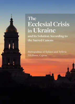 Kryzys kościelny w Ukrainie: I jego rozwiązanie według świętych kanonów - The Ecclesial Crisis in Ukraine: And Its Solution According to the Sacred Canons