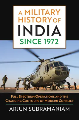 Wojskowa historia Indii od 1972 roku: Operacje w pełnym spektrum i zmieniające się kontury współczesnych konfliktów - A Military History of India Since 1972: Full Spectrum Operations and the Changing Contours of Modern Conflict
