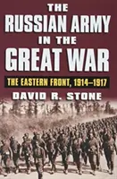 Armia rosyjska w Wielkiej Wojnie: Front wschodni, 1914-1917 - The Russian Army in the Great War: The Eastern Front, 1914-1917