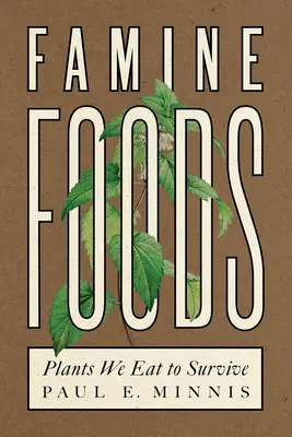 Żywność głodowa: Rośliny, które jemy, by przetrwać - Famine Foods: Plants We Eat to Survive