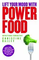 Podnieś swój nastrój dzięki Power Food - ponad 150 zdrowych potraw i przepisów, które zmienią sposób myślenia i samopoczucie - Lift Your Mood with Power Food - More than 150 healthy foods and recipes to change the way you think and feel