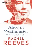 Alice in Westminster: Polityczne życie Alice Bacon - Alice in Westminster: The Political Life of Alice Bacon