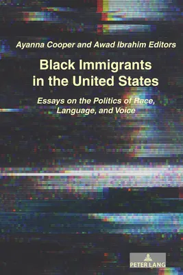 Czarni imigranci w Stanach Zjednoczonych: Eseje o polityce rasy, języka i głosu - Black Immigrants in the United States: Essays on the Politics of Race, Language, and Voice