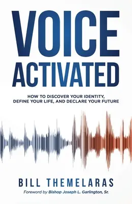 Voice-Activated: Jak odkryć swoją tożsamość, zdefiniować swoje życie i zadeklarować swoją przyszłość? - Voice-Activated: How to Discover Your Identity, Define Your Life, and Declare Your Future