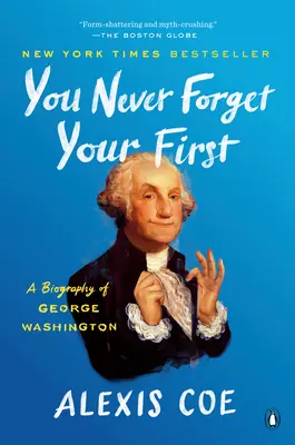You Never Forget Your First: Biografia Jerzego Waszyngtona - You Never Forget Your First: A Biography of George Washington