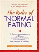 Zasady normalnego odżywiania: A Commonsense Approach for Dieters, Overeaters, Undereaters, Emotional Eaters, and Everyone in Between! - The Rules of Normal Eating: A Commonsense Approach for Dieters, Overeaters, Undereaters, Emotional Eaters, and Everyone in Between!