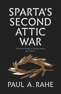 Druga wojna attycka Sparty: Wielka strategia klasycznej Sparty, 446-418 p.n.e. - Sparta's Second Attic War: The Grand Strategy of Classical Sparta, 446-418 B.C.