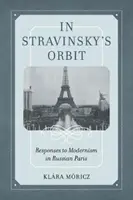 W orbicie Strawińskiego, tom 26: Odpowiedzi na modernizm w rosyjskim Paryżu - In Stravinsky's Orbit, Volume 26: Responses to Modernism in Russian Paris