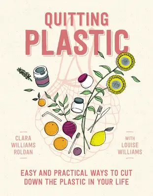 Odstawienie plastiku: łatwe i praktyczne sposoby na ograniczenie plastiku w życiu - Quitting Plastic: Easy and Practical Ways to Cut Down the Plastic in Your Life