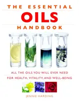 Podręcznik olejków eterycznych: Wszystkie olejki potrzebne dla zdrowia, witalności i dobrego samopoczucia - Essential Oils Handbook: All the Oils You Will Ever Need for Health, Vitality and Well-Being