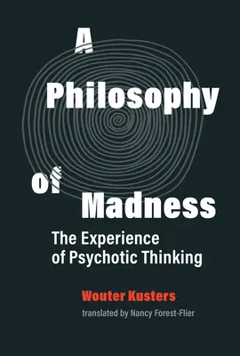 Filozofia szaleństwa: Doświadczenie myślenia psychotycznego - A Philosophy of Madness: The Experience of Psychotic Thinking