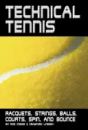 Tenis techniczny: rakiety, struny, piłki, korty, spin i odbicie - Technical Tennis: Racquets, Strings, Balls, Courts, Spin, and Bounce