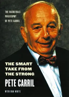 Mądry bierze od silnego: Filozofia koszykówki Pete'a Carrila - The Smart Take from the Strong: The Basketball Philosophy of Pete Carril