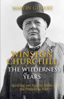 Winston Churchill: The Wilderness Years: Wystąpienie przeciwko Hitlerowi w okresie poprzedzającym wojnę - Winston Churchill: The Wilderness Years: Speaking Out Against Hitler in the Prelude to War