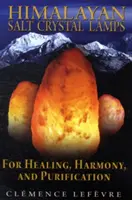 Himalayan Salt Crystal Lamps: Dla uzdrowienia, harmonii i oczyszczenia - Himalayan Salt Crystal Lamps: For Healing, Harmony, and Purification