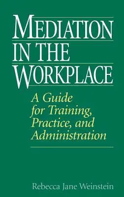 Mediacja w miejscu pracy: Przewodnik po szkoleniach, praktyce i administracji - Mediation in the Workplace: A Guide for Training, Practice, and Administration