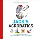 Akrobatyka Jacka: Zabawny przewodnik krok po kroku po ćwiczeniach akrobatycznych dla całej rodziny - Jack's Acrobatics: A Fun Step-By-Step Guide to Acrobatic Exercises for the Whole Family