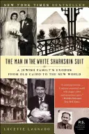 Człowiek w białym garniturze z rekiniej skóry: Exodus żydowskiej rodziny ze Starego Kairu do Nowego Świata - The Man in the White Sharkskin Suit: A Jewish Family's Exodus from Old Cairo to the New World