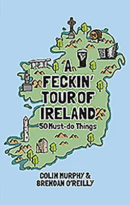 Feckin' Tour of Ireland: 50 rzeczy, które musisz zrobić - A Feckin' Tour of Ireland: 50 Must Do Things