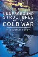 Podziemne struktury zimnej wojny: świat pod ziemią - Underground Structures of the Cold War: The World Below