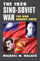 Wojna chińsko-radziecka 1929: Wojna, o której nikt nie wiedział - The 1929 Sino-Soviet War: The War Nobody Knew