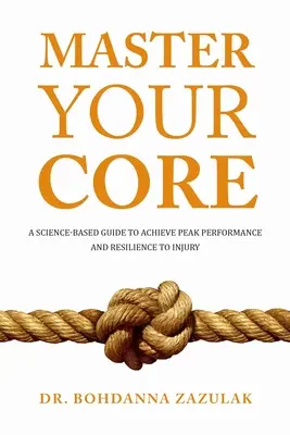 Master Your Core: Oparty na nauce przewodnik, jak osiągnąć szczytową wydajność i odporność na kontuzje - Master Your Core: A Science-Based Guide to Achieve Peak Performance and Resilience to Injury