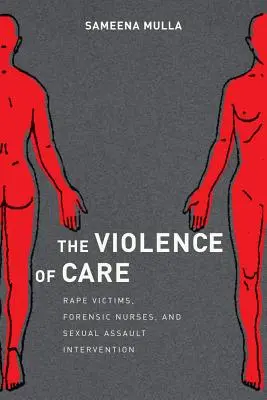 Przemoc w opiece: Ofiary gwałtu, pielęgniarki sądowe i interwencja w przypadku napaści na tle seksualnym - The Violence of Care: Rape Victims, Forensic Nurses, and Sexual Assault Intervention