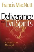 Wybawienie od złych duchów: Praktyczny podręcznik - Deliverance from Evil Spirits: A Practical Manual