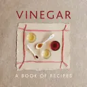 Ocet: Książka z przepisami - Vinegar: A Book of Recipes