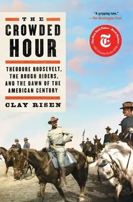 The Crowded Hour: Theodore Roosevelt, Rough Riders i świt amerykańskiego stulecia - The Crowded Hour: Theodore Roosevelt, the Rough Riders, and the Dawn of the American Century