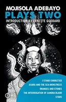 Mojisola Adebayo: Sztuki 2: I Stand Corrected / Asara and the Sea-Monstress / Oranges and Stones / The Interrogation of Sandra Bland / Stars - Mojisola Adebayo: Plays Two: I Stand Corrected / Asara and the Sea-Monstress / Oranges and Stones / The Interrogation of Sandra Bland / Stars