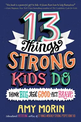 13 rzeczy, których nie robią silne dzieci: Myśl na wielką skalę, czuj się dobrze, działaj odważnie - 13 Things Strong Kids Do: Think Big, Feel Good, Act Brave