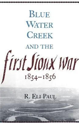 Blue Water Creek i pierwsza wojna Siuksów, 1854-1856 - Blue Water Creek and the First Sioux War, 1854-1856