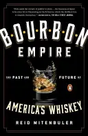 Imperium Bourbona: Przeszłość i przyszłość amerykańskiej whiskey - Bourbon Empire: The Past and Future of America's Whiskey