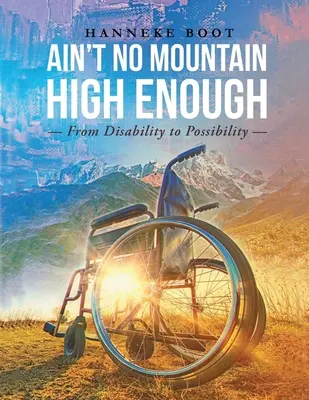 Nie ma wystarczająco wysokiej góry: Od niepełnosprawności do możliwości - Ain't No Mountain High Enough: From Disability to Possibility