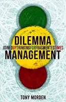 Dilemma Management - Połączone myślenie w rozdrobnionych czasach - Dilemma Management - Joined up thinking for fragmented times