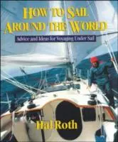 Jak żeglować dookoła świata: Porady i pomysły dotyczące żeglowania pod żaglami - How to Sail Around the World: Advice and Ideas for Voyaging Under Sail